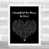 The 1975 I Couldn't Be More In Love Black Heart Song Lyric Print