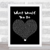 City High What Would You Do Black Heart Song Lyric Print