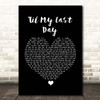 Justin Moore Til My Last Day Black Heart Song Lyric Print