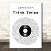 Celine Dion Think Twice Vinyl Record Song Lyric Quote Print