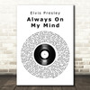 Elvis Presley Always On My Mind Vinyl Record Song Lyric Quote Print