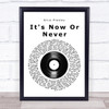 Elvis Presley It's Now Or Never Vinyl Record Song Lyric Quote Print