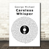 George Michael Careless Whisper Vinyl Record Song Lyric Quote Print