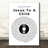 George Michael Jesus To A Child Vinyl Record Song Lyric Quote Print