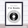 Bryan Adams I'm Ready Vinyl Record Song Lyric Quote Print