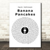 Jack Johnson Banana Pancakes Vinyl Record Song Lyric Quote Print