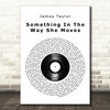 James Taylor Something In The Way She Moves Vinyl Record Song Lyric Quote Print