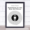 James Taylor Something In The Way She Moves Vinyl Record Song Lyric Quote Print