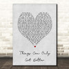 D ream Things Can Only Get Better Grey Heart Song Lyric Print