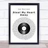 Van Morrison Steal My Heart Away Vinyl Record Song Lyric Quote Print