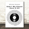 Whitney Houston Didn't We Almost Have It All Vinyl Record Song Lyric Quote Print