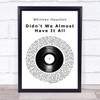 Whitney Houston Didn't We Almost Have It All Vinyl Record Song Lyric Quote Print