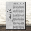 Keith Urban Better Life Grey Rustic Script Song Lyric Print