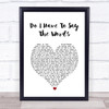 Bryan Adams Do I Have To Say The Words Heart Song Lyric Quote Print
