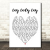 Lay Lady Lay Bob Dylan Heart Quote Song Lyric Print