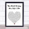 Brantley Gilbert You Don't Know Her Like I Do White Heart Song Lyric Print