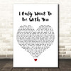 Tina Arena I Only Want To Be With You White Heart Song Lyric Print