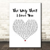 Passenger The Way That I Love You White Heart Song Lyric Print