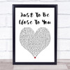 Commodores Just To Be Close To You White Heart Song Lyric Print