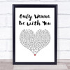 Samm Henshaw Only Wanna Be with You White Heart Song Lyric Print