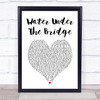 Adele Water Under The Bridge White Heart Song Lyric Print