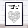 Joshua Radin I'd Rather Be With You White Heart Song Lyric Print