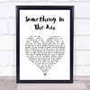 Thunderclap Newman Something In The Air White Heart Song Lyric Print