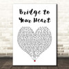 Wax Bridge to Your Heart White Heart Song Lyric Print