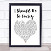 Kylie Minogue I Should Be So Lucky White Heart Song Lyric Print