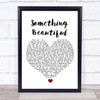 Keywest Something Beautiful White Heart Song Lyric Print