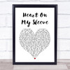 Gallagher & Lyle Heart On My Sleeve White Heart Song Lyric Print