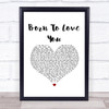 LANCO Born To Love You White Heart Song Lyric Print