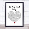 Justin Moore Til My Last Day White Heart Song Lyric Print