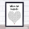 Matt Cardle When We Collide White Heart Song Lyric Print