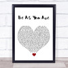 Mike Posner Be As You Are White Heart Song Lyric Print