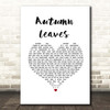 Ed Sheeran Autumn Leaves White Heart Song Lyric Print