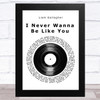 Liam Gallagher I Never Wanna Be Like You Vinyl Record Song Lyric Music Art Print