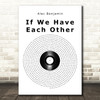 Alec Benjamin If We Have Each Other Vinyl Record Song Lyric Music Art Print