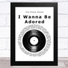 The Stone Roses I Wanna Be Adored Vinyl Record Song Lyric Music Art Print