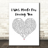 Kristel Fulgar I Was Made For Loving You White Heart Song Lyric Music Art Print