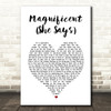 Magnificent Magnificent (She Says) White Heart Song Lyric Music Art Print