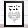 Connie Talbot Never Give Up On Us White Heart Song Lyric Music Art Print