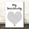 My Sensitivity My Sensitivity White Heart Song Lyric Music Art Print