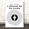 Kylie Minogue I Should Be So Lucky Vinyl Record Song Lyric Art Print