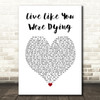 Tim McGraw Live Like You Were Dying White Heart Song Lyric Art Print