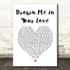 Jacquie Lee Drown Me in Your Love White Heart Song Lyric Art Print