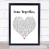 The Beatles Come Together Heart Song Lyric Quote Print