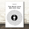 Queen Too Much Love Will Kill You Vinyl Record Song Lyric Art Print