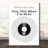 Machine Gun Kelly Play This When I'm Gone Vinyl Record Decorative Wall Art Gift Song Lyric Print