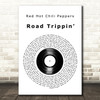 Red Hot Chili Peppers Road Trippin' Vinyl Record Decorative Wall Art Gift Song Lyric Print